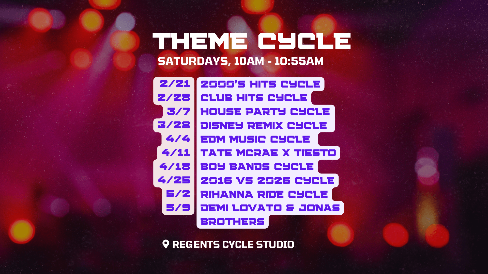 Theme Cycle Saturdays 10am - 10:55am (2/21 - 2000's hits cycle) (3/7, house party cycle) (3/28, Disney remix) (4/4 EDM) (4/11 Tate Mcrae Tiesto) (4/18 - Boy Bands) (4/25 2016 vs 2026) (5/2 - Rhianna)  (2/28, Club Hits Cycle) (5/9 Demi Lovato and Jonas Brothers)